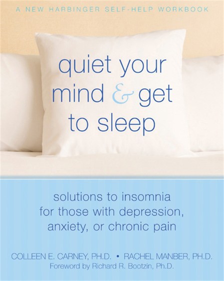 Quiet Your Mind & Get to Sleep: Solutions to Insomnia for Those With Depression, Anxiety or Chronic Pain