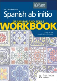 Spanish ab initio for the IB Diploma Grammar and Skills Workbook Second Edition