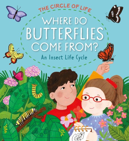 The Circle of Life: Where Do Butterflies Come From? An Insect Life Cycle