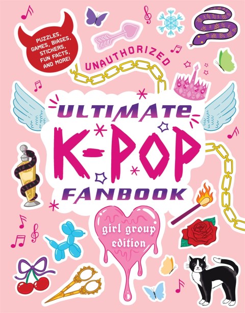 Unauthorized Ultimate K-Pop Fanbook: Girl Group Edition