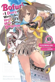 Bofuri: I Don’t Want to Get Hurt, so I’ll Max Out My Defense., Vol. 18 (light novel)
