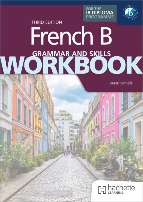 French B for the IB Diploma Grammar and Skills Workbook Third Edition