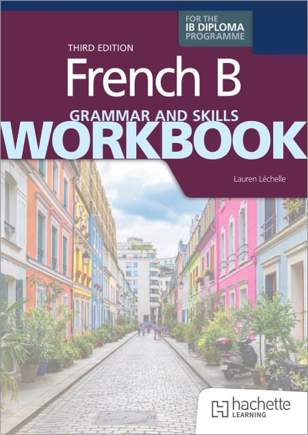 French B for the IB Diploma Grammar and Skills Workbook Third Edition