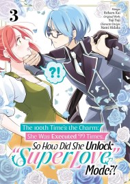 The 100th Time’s the Charm: She Was Executed 99 Times, So How Did She Unlock “Super Love” Mode?! Volume 3 (Manga)