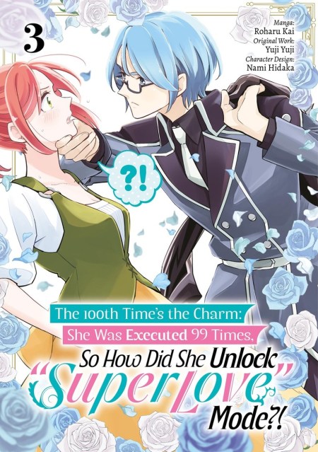 The 100th Time’s the Charm: She Was Executed 99 Times, So How Did She Unlock “Super Love” Mode?! Volume 3 (Manga)