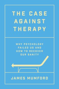 The Case Against Therapy
