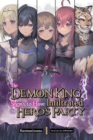The Demon King Seems to Have Infiltrated the Hero’s Party, Vol. 1 (light novel)