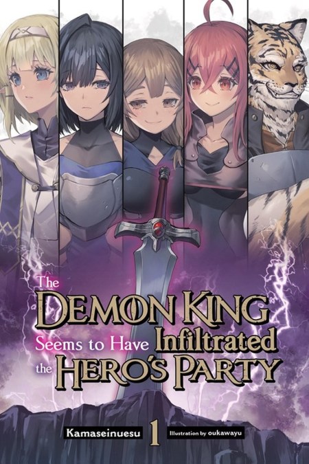 The Demon King Seems to Have Infiltrated the Hero’s Party, Vol. 1 (light novel)