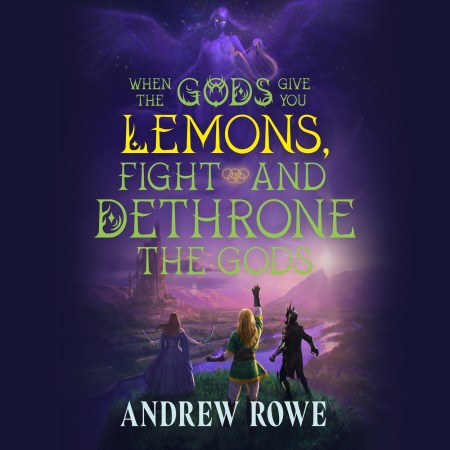 When the Gods Give You Lemons, Fight and Dethrone the Gods