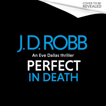 Perfect In Death: An Eve Dallas thriller (In Death 64)