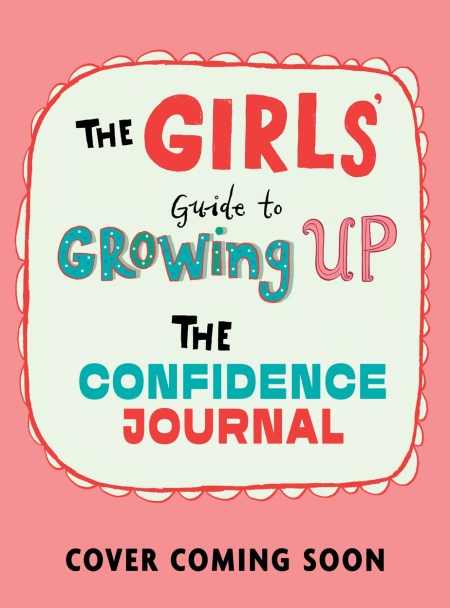 The Girls’ Guide to Growing Up: Confidence Journal