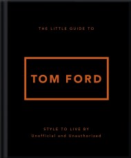 The Little Guide to Tom Ford