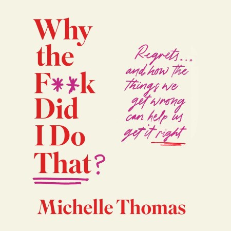 Why the F**k Did I Do that?
