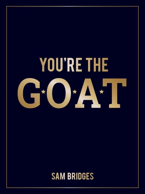 You’re the GOAT