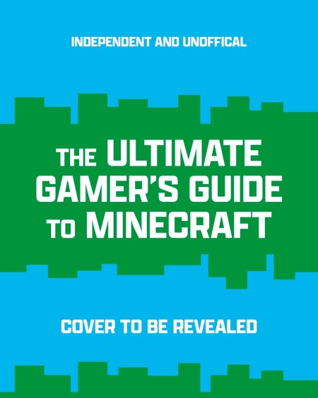 The Ultimate Gamer’s Guide to Minecraft